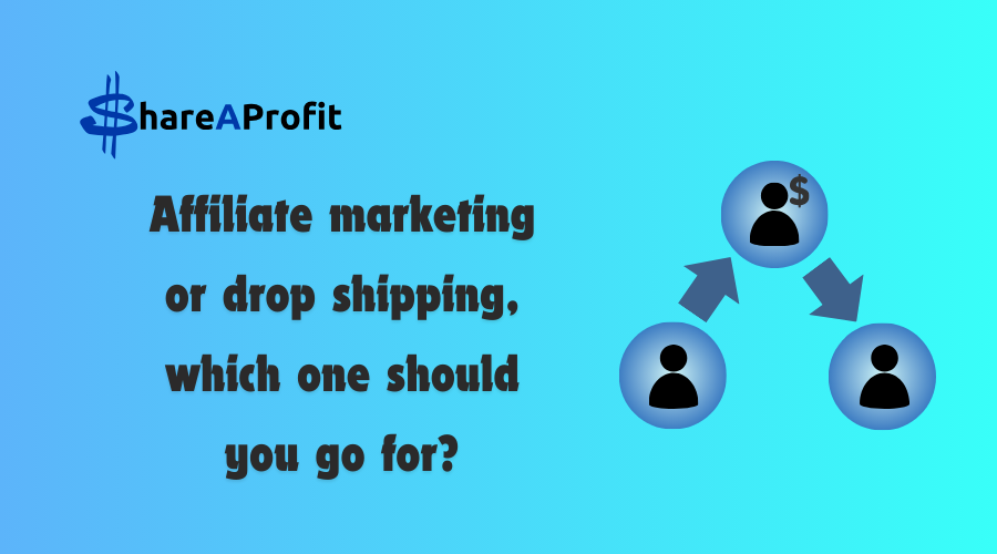 Affiliate Marketing Or Dropshipping, Which One Should You Go For?